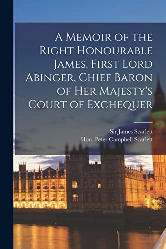 Stock image for A Memoir of the Right Honourable James, First Lord Abinger, Chief Baron of Her Majesty's Court of Exchequer for sale by THE SAINT BOOKSTORE