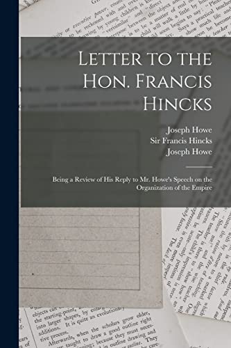Beispielbild fr Letter to the Hon. Francis Hincks [microform]: Being a Review of His Reply to Mr. Howe's Speech on the Organization of the Empire zum Verkauf von Chiron Media