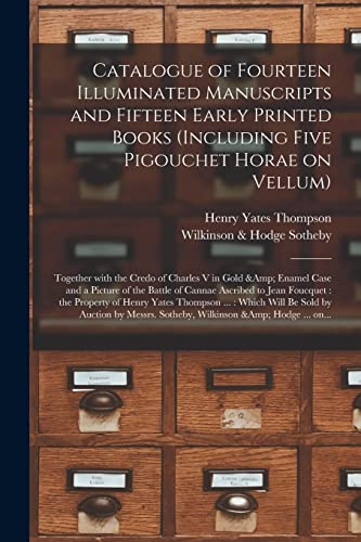 Stock image for Catalogue of Fourteen Illuminated Manuscripts and Fifteen Early Printed Books (including Five Pigouchet Horae on Vellum): Together With the Credo of . of Cannae Ascribed to Jean Foucquet: . for sale by Lucky's Textbooks