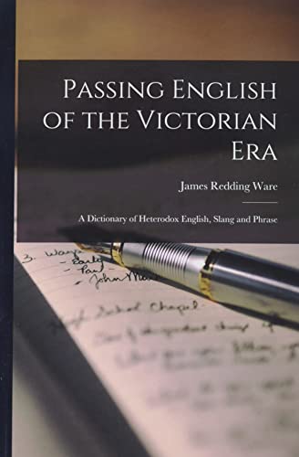 Stock image for Passing English of the Victorian Era : a Dictionary of Heterodox English, Slang and Phrase for sale by GreatBookPrices