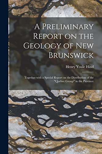 Imagen de archivo de A Preliminary Report on the Geology of New Brunswick [microform]: Together With a Special Report on the Distribution of the "Quebec Group" in the Province a la venta por Lucky's Textbooks