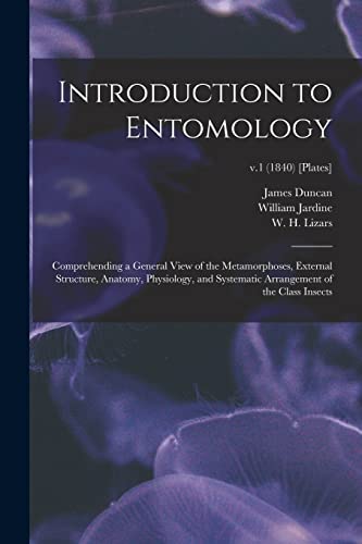 9781015368866: Introduction to Entomology: Comprehending a General View of the Metamorphoses, External Structure, Anatomy, Physiology, and Systematic Arrangement of the Class Insects; v.1 (1840) [Plates]