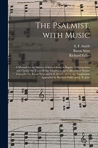 Beispielbild fr The Psalmist, With Music: a Manual for the Service of Sacred Song in Baptist Congregations and Choirs, the Tunes Being Adapted to the Collection of . Appended by Richard Fuller and J. zum Verkauf von Lucky's Textbooks