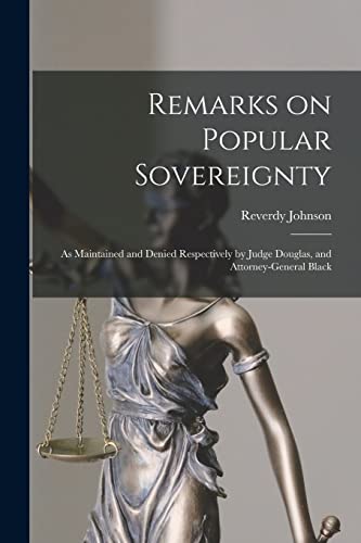 Stock image for Remarks on Popular Sovereignty: as Maintained and Denied Respectively by Judge Douglas, and Attorney-General Black for sale by Lucky's Textbooks
