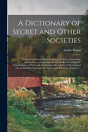 Stock image for A Dictionary of Secret and Other Societies: Comprising Masonic Rites, Lodges, and Clubs; Concordant, Clandestine, and Spurious Masonic Bodies; Non-Mas for sale by ThriftBooks-Dallas