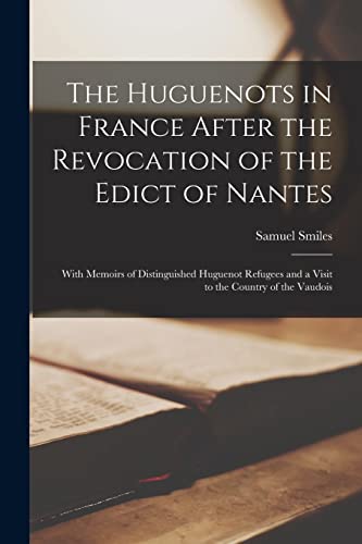 Imagen de archivo de The Huguenots in France After the Revocation of the Edict of Nantes: With Memoirs of Distinguished Huguenot Refugees and a Visit to the Country of the Vaudois a la venta por Lucky's Textbooks