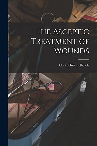 Stock image for The Asceptic Treatment of Wounds for sale by Lucky's Textbooks