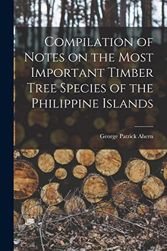 Stock image for Compilation of Notes on the Most Important Timber Tree Species of the Philippine Islands for sale by Lucky's Textbooks