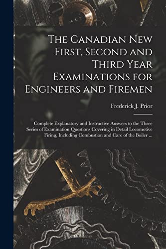 9781015375659: The Canadian New First, Second and Third Year Examinations for Engineers and Firemen [microform]: Complete Explanatory and Instructive Answers to the ... Firing, Including Combustion And...