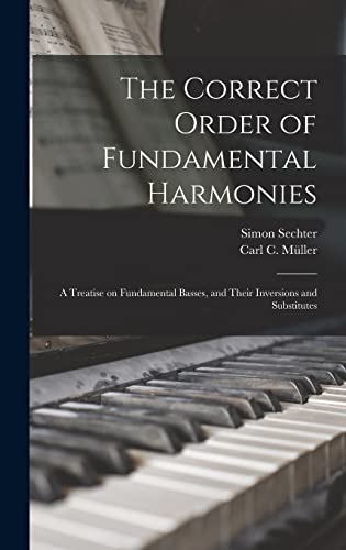 Imagen de archivo de The Correct Order of Fundamental Harmonies: a Treatise on Fundamental Basses, and Their Inversions and Substitutes a la venta por Lucky's Textbooks