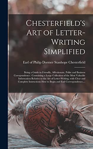 9781015377394: Chesterfield's Art of Letter-writing Simplified [microform]: Being a Guide to Friendly, Affectionate, Polite and Business Corespondence : Containing a ... to the Art of Letter-writing, With Clear...