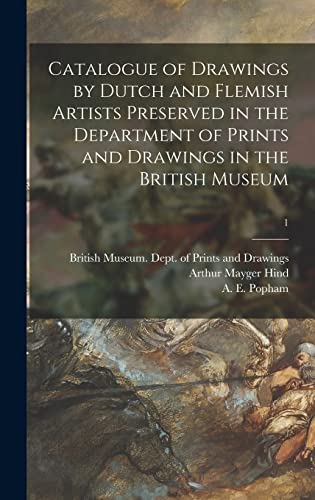 Stock image for Catalogue of Drawings by Dutch and Flemish Artists Preserved in the Department of Prints and Drawings in the British Museum; 1 for sale by Lucky's Textbooks