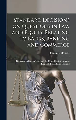 Stock image for Standard Decisions on Questions in Law and Equity Relating to Banks, Banking and Commerce: Rendered in Higher Courts of the United States, Canada, England, Ireland and Scotland for sale by Lucky's Textbooks