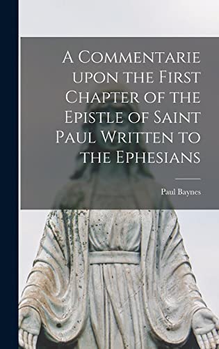 Stock image for A Commentarie Upon the First Chapter of the Epistle of Saint Paul Written to the Ephesians for sale by Ria Christie Collections