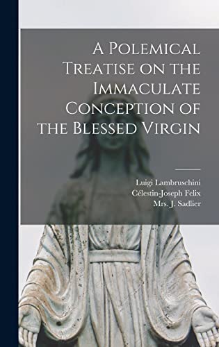 Stock image for A Polemical Treatise on the Immaculate Conception of the Blessed Virgin [microform] for sale by Lucky's Textbooks