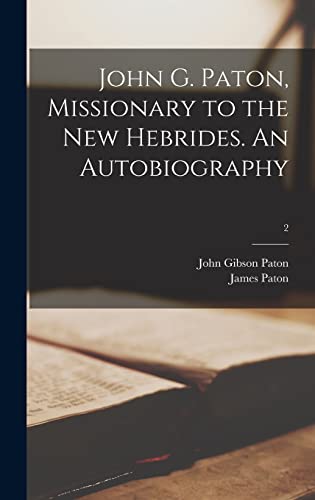 Stock image for John G. Paton, Missionary to the New Hebrides. An Autobiography; 2 for sale by Lucky's Textbooks