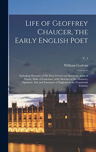 Beispielbild fr Life of Geoffrey Chaucer, the Early English Poet: Including Memoirs of His Near Friend and Kinsman, John of Gaunt, Duke of Lancaster: With Sketches of . of England in the Fourteenth Century; v. 1 zum Verkauf von Lucky's Textbooks