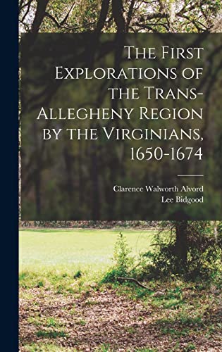 Stock image for The First Explorations of the Trans-Allegheny Region by the Virginians, 1650-1674 for sale by Lucky's Textbooks