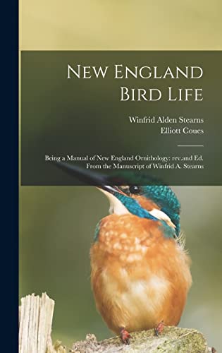 Imagen de archivo de New England Bird Life; Being a Manual of New England Ornithology: Rev.and Ed. From the Manuscript of Winfrid A. Stearns a la venta por Lucky's Textbooks