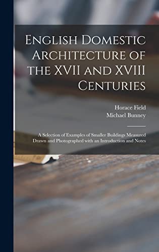 Stock image for English Domestic Architecture of the XVII and XVIII Centuries: a Selection of Examples of Smaller Buildings Measured Drawn and Photographed With an Introduction and Notes for sale by Lucky's Textbooks