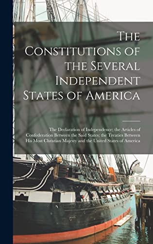 Stock image for The Constitutions of the Several Independent States of America [microform]: the Declaration of Independence; the Articles of Confederation Between the . Majesty and the United States of America for sale by Lucky's Textbooks