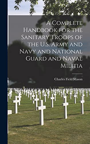 9781015389731: A Complete Handbook for the Sanitary Troops of the U.S. Army and Navy and National Guard and Naval Militia