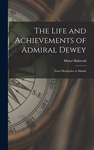 Stock image for The Life and Achievements of Admiral Dewey: From Montpelier to Manila for sale by Lucky's Textbooks