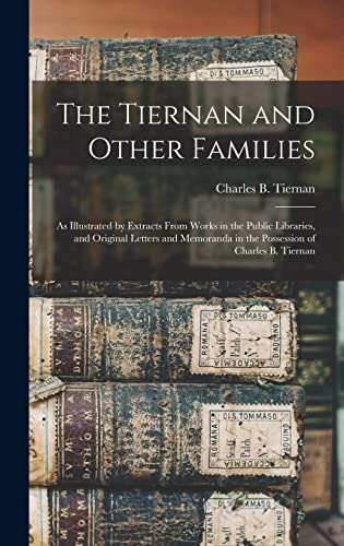Stock image for The Tiernan and Other Families : as Illustrated by Extracts From Works in the Public Libraries; and Original Letters and Memoranda in the Possession of Charles B. Tiernan for sale by Ria Christie Collections