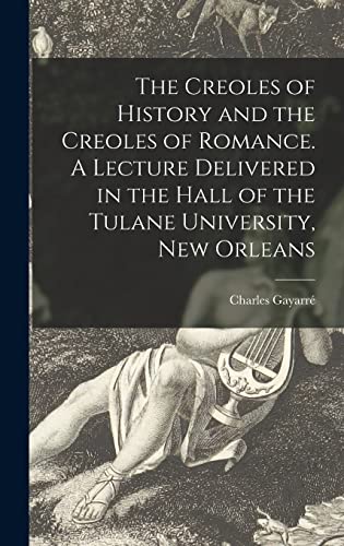 Imagen de archivo de The Creoles of History and the Creoles of Romance. A Lecture Delivered in the Hall of the Tulane University, New Orleans a la venta por Lucky's Textbooks