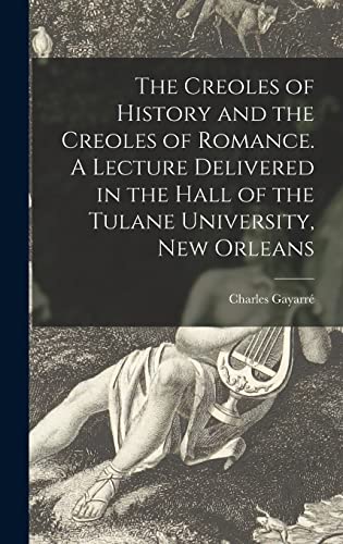 9781015391055: The Creoles of History and the Creoles of Romance. A Lecture Delivered in the Hall of the Tulane University, New Orleans
