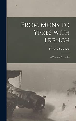 Stock image for From Mons to Ypres With French [microform]: a Personal Narrative for sale by Lucky's Textbooks