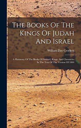 Beispielbild fr The Books Of The Kings Of Judah And Israel: A Harmony Of The Books Of Samuel, Kings, And Chronicles In The Text Of The Version Of 1884 zum Verkauf von GreatBookPrices