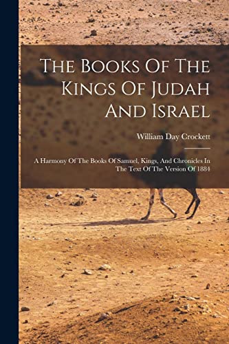 Beispielbild fr The Books Of The Kings Of Judah And Israel: A Harmony Of The Books Of Samuel, Kings, And Chronicles In The Text Of The Version Of 1884 zum Verkauf von GreatBookPrices