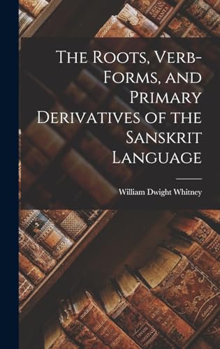 Stock image for The Roots, Verb-Forms, and Primary Derivatives of the Sanskrit Language for sale by PBShop.store US