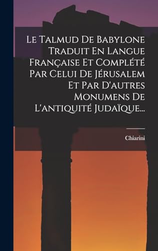 Imagen de archivo de Le Talmud De Babylone Traduit En Langue Fran?aise Et Compl?t? Par Celui De J?rusalem Et Par D'autres Monumens De L'antiquit? Juda?que. a la venta por PBShop.store US