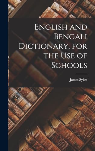 Stock image for English and Bengali Dictionary, for the Use of Schools for sale by THE SAINT BOOKSTORE