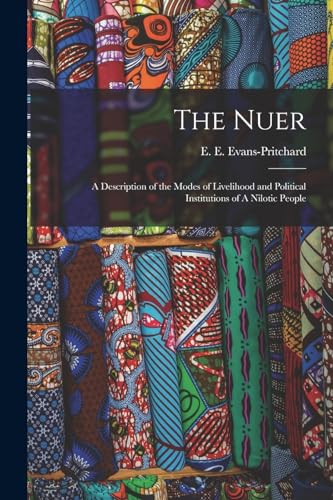 Stock image for The Nuer: A Description of the Modes of Livelihood and Political Institutions of A Nilotic People for sale by GreatBookPrices