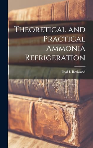 Imagen de archivo de Theoretical and Practical Ammonia Refrigeration a la venta por GreatBookPrices