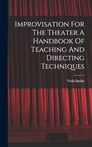 Imagen de archivo de Improvisation For The Theater A Handbook Of Teaching And Directing Techniques a la venta por GF Books, Inc.