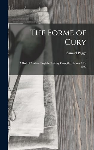 9781015396579: The Forme of Cury: A Roll of Ancient English Cookery Compiled, about A.D. 1390