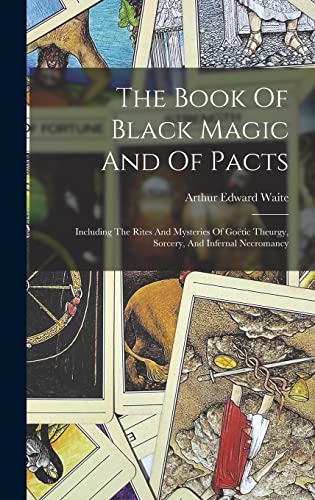 Stock image for The Book Of Black Magic And Of Pacts: Including The Rites And Mysteries Of Gotic Theurgy, Sorcery, And Infernal Necromancy for sale by GreatBookPrices