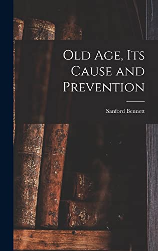 Beispielbild fr Old Age, Its Cause and Prevention zum Verkauf von GreatBookPrices