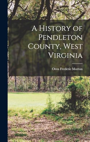 Stock image for A History of Pendleton County, West Virginia for sale by GreatBookPrices