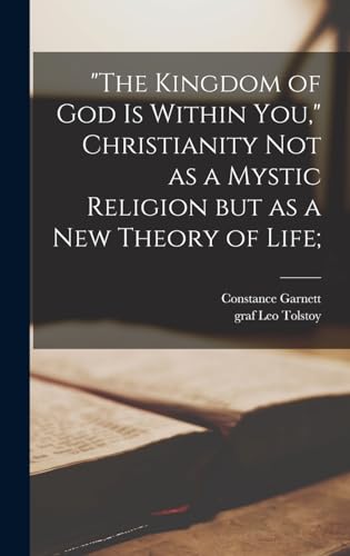 Beispielbild fr The Kingdom of God is Within You, Christianity Not as a Mystic Religion but as a New Theory of Life; zum Verkauf von GreatBookPrices