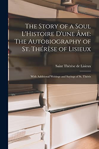 Stock image for The Story of a Soul L'Histoire D'une me: The Autobiography of St. Thrse of Lisieux: With Additional Writings and Sayings of St. Thrs for sale by GreatBookPrices