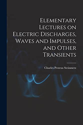 Stock image for Elementary Lectures on Electric Discharges, Waves and Impulses, and Other Transients for sale by THE SAINT BOOKSTORE