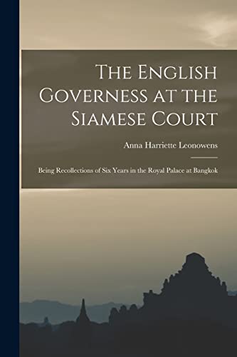Stock image for The English Governess at the Siamese Court: Being Recollections of Six Years in the Royal Palace at Bangkok for sale by GreatBookPrices