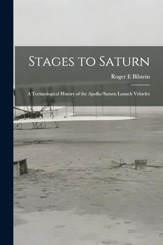 Beispielbild fr Stages to Saturn: A Technological History of the Apollo/Saturn Launch Vehicles zum Verkauf von Chiron Media