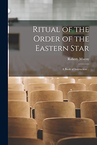 Beispielbild fr Ritual of the Order of the Eastern Star: A Book of Instruction . zum Verkauf von GreatBookPrices