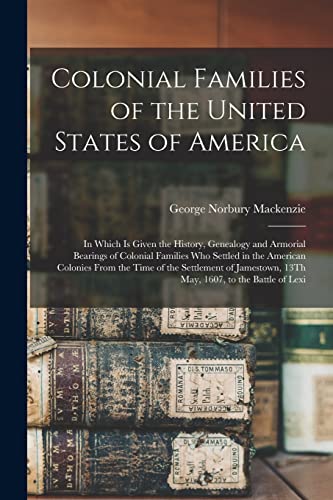 Imagen de archivo de Colonial Families of the United States of America: In Which Is Given the History, Genealogy and Armorial Bearings of Colonial Families Who Settled in a la venta por GreatBookPrices